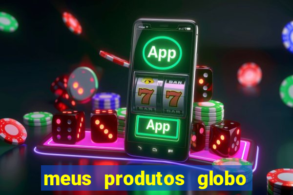 meus produtos globo com pagamento